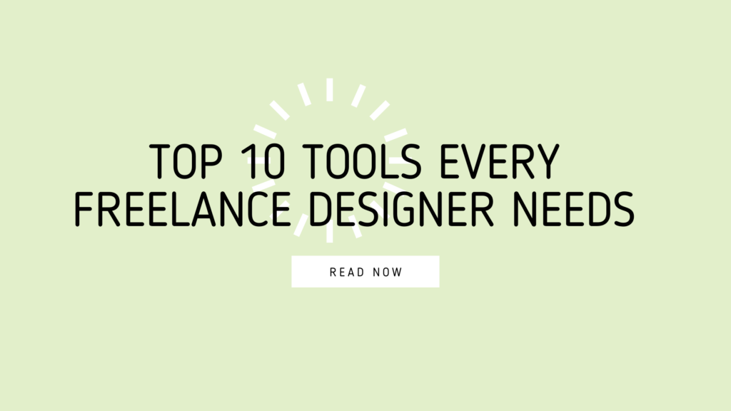 Top 10 Tools Every Freelance Designer Needs